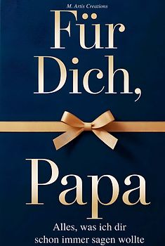 Für Dich, Papa - Alles was ich dir schon immer sagen wollte – Das Papa Geschenk Buch