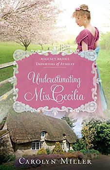Underestimating Miss Cecilia (Regency Brides: Daughters of Aynsley, 2, Band 2)