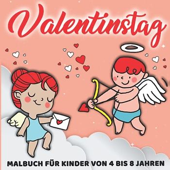 Valentinstag Malbuch Für Kinder Von 4 Bis 8 Jahren: Aktivitätenheft für Kinder im Alter von 4-8 Jahren | Tolle Geschenkidee zum Valentinstag um die ersten Valentinsobjekte zu malen und zu lernen