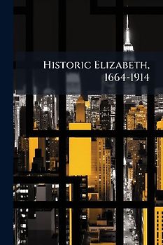 Historic Elizabeth, 1664-1914