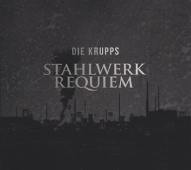 Krupps,Die - Stahlwerkrequiem