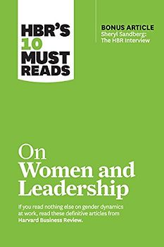 Hbr's 10 Must Reads on Women and Leadership (with Bonus Article Sheryl Sandberg: The HBR Interview)