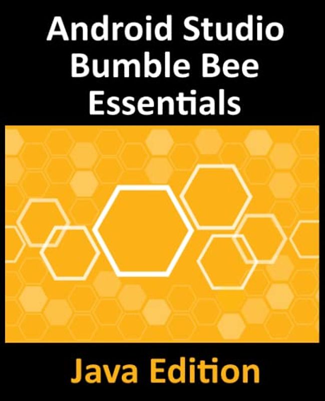 Android Studio Bumble Bee Essentials - Java Edition