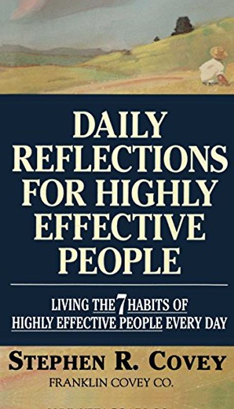 Daily Reflections for Highly Effective People: Living THE SEVEN HABITS OF HIGHLY SUCCESSFUL PEOPLE Every Day: Living the "7 Habits of Highly Effective People" Every Day - Stephen R. Covey