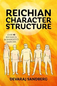 Reichian Character Structure (Bioenergetics & Reichian Therapy with Devaraj)