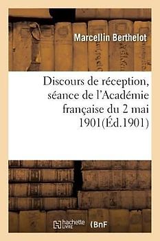 Discours de Réception: Séance de l'Académie Française Du 2 Mai 1901