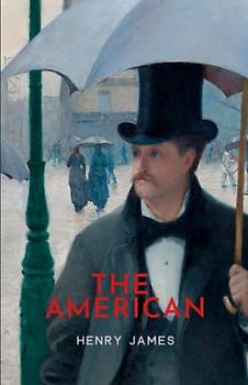 The American: The 1877 Literary Classic (Annotated)