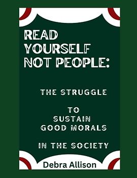 Read Yourself Not People:: The Struggle to Sustain Good Morals in the Society