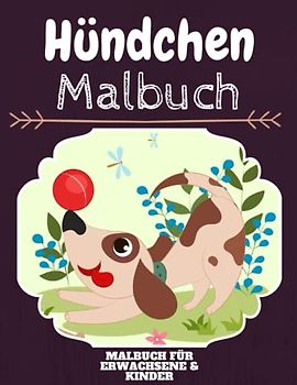 Hündchen Malbuch: HOHE QUALITÄT: Lustiges Hündchen Malbuch für Kinder Und Erwachsene: Süßes Hündchen-Malbuch für Kinder und Kleinkinder-Spaß Designs für Jungen und Mädchen (Vorschule)