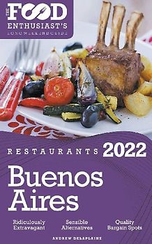 2022 Buenos Aires Restaurants - The Food Enthusiast’s Long Weekend Guide
