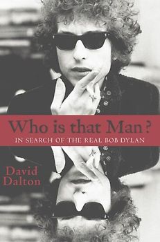 Who Is That Man?: In Search of the Real Bob Dylan