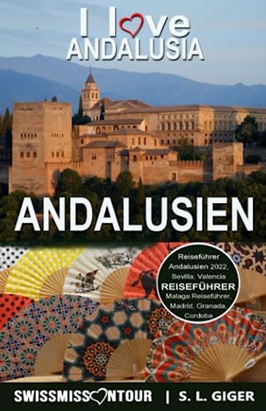 Andalusien Reiseführer: Reiseführer Andalusien, Sevilla, Malaga, Cordoba, Marbella, Granada. Mit Madrid und Valencia Reiseführer. (Swissmissontour Reiseführer)
