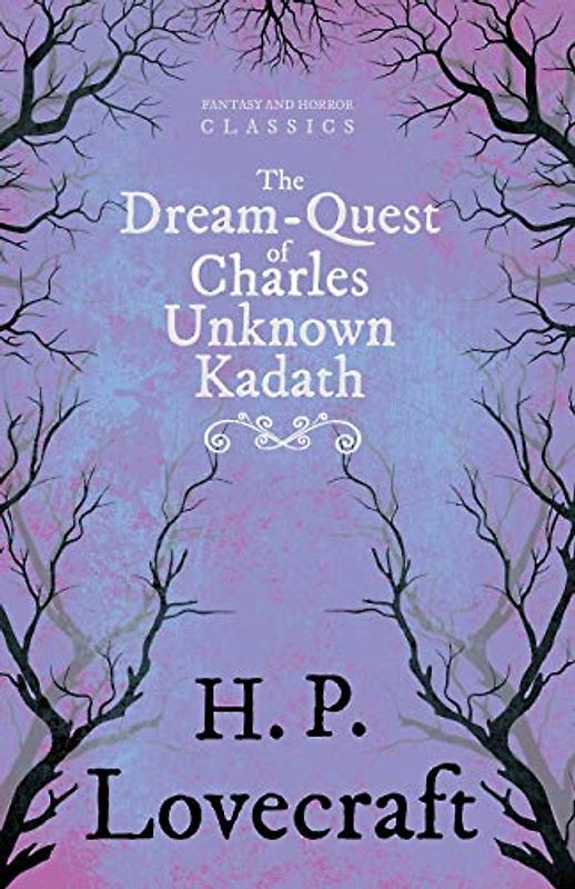 The Dream-Quest of Unknown Kadath (Fantasy and Horror Classics): With a Dedication by George Henry Weiss