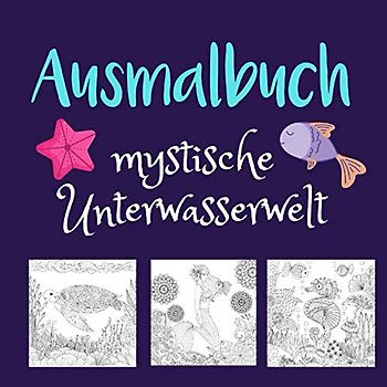 Ausmalbuch mystische Unterwasserwelt: Malbuch für Kinder ab 10 jahren und Erwachsene - Meerjungfrauen, Fische, Delphine, Schildkröten, Geschenkidee