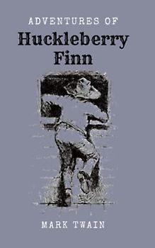 Adventures of Huckleberry Finn: Unforgettable Characters on the Mississippi [Annotated]