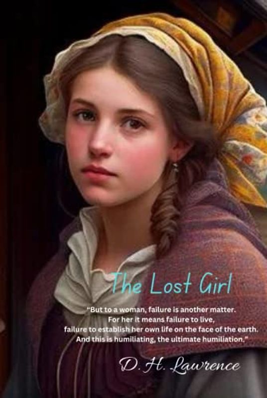 The Lost Girl: “But to a woman, failure is another matter. For her it means failure to live, failure to establish her own life on the face of the ... is humiliating, the ultimate humiliation.”