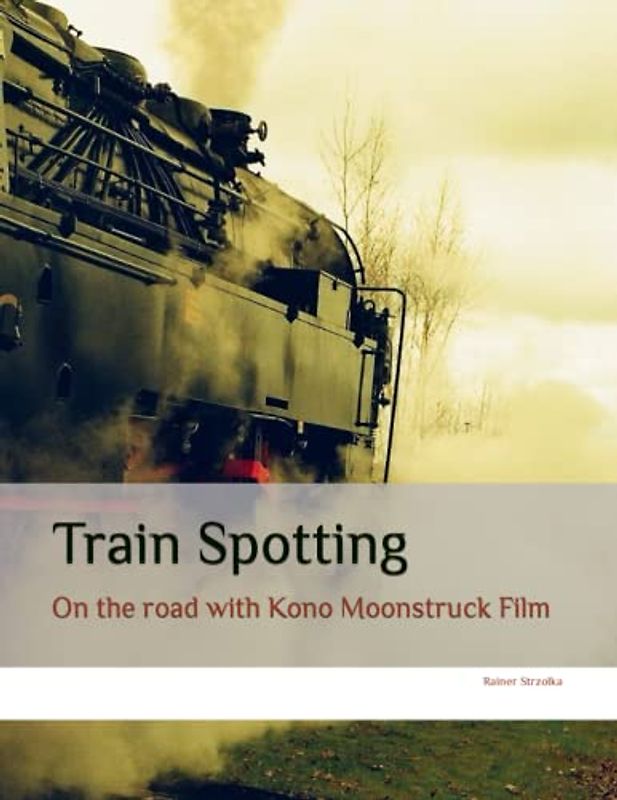 Train Spotting: On the road with Kono Moonstruck Film (Travelogues. Galerie für Kulturkommunikation Berlin - Reisetagebücher. Galerie für Kulturkommunikation Berlin, Band 157)