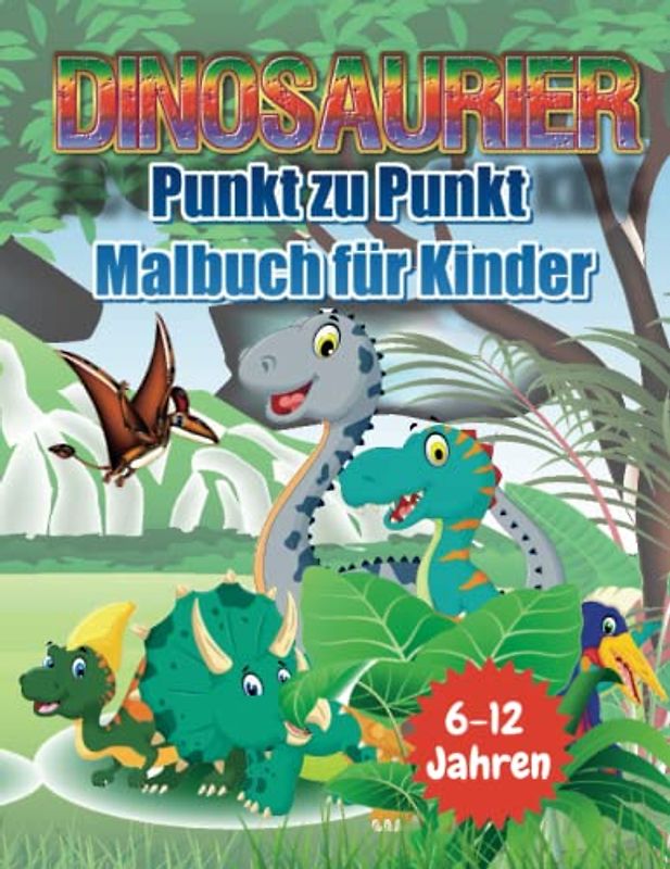 DINOSAURIER Punkt zu Punkt Malbuch für Kinder 6-12 Jahren: Spaß Verbinde die Punkte Bücher für Kinder im Alter von 6, 7, 8, 9, 10, Jahren | Jungen Und ... ... Verbinden die Punkte (Aktivitätsbuch)