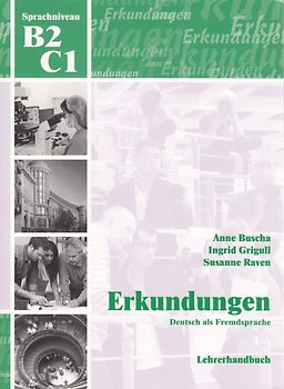 Erkundungen Deutsch als Fremdsprache B2/C1: Lehrerhandbuch
