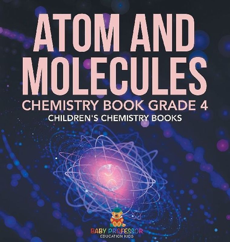 Atom and Molecules - Chemistry Book Grade 4 | Children's Chemistry Books