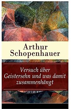 Versuch über Geistersehn und was damit zusammenhängt: Parerga und Paralipomena