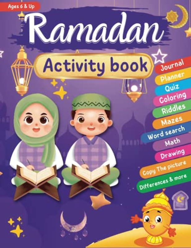 Ramadan Activity Book for Kids: Entertaining & Educational Ramadan Books for kids ,Ages 6 Up - Fun Activities ,Journaling ,Dua ,Planner, Coloring, ... (Ramadan Activity Books for Muslim Kids)