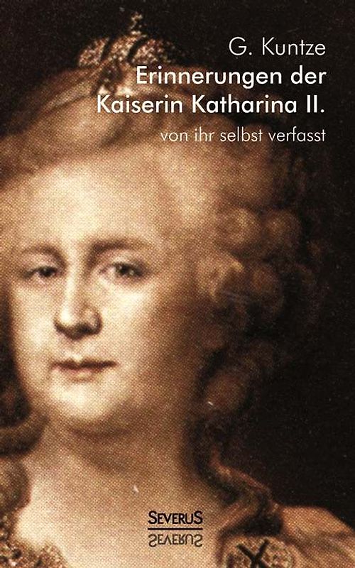 Erinnerungen der Kaiserin Katharina II. Von ihr selbst verfasst