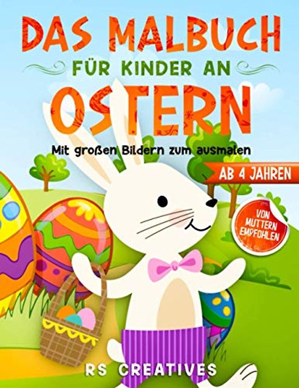 Das Malbuch für Kinder ab 4 Jahren: Das Oster-Malbuch mit großen Bildern vom Osterhasen zum ausmalen und zeichnen