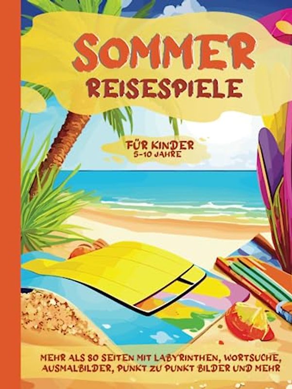 Sommer Reisespiele für Kinder 5-10 Jahre: Vielseitiges Beschäftigungsbuch für die Sommerferien, die Reise oder den Flug | Für Kinder im Alter von 5-10 ... Wortsuche und mehr | Für Mädchen und Jungs