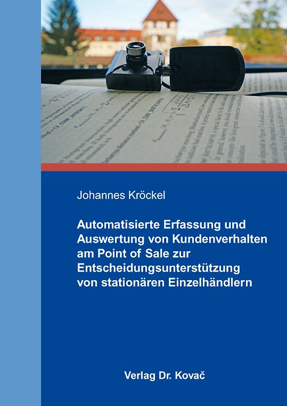 Automatisierte Erfassung und Auswertung von Kundenverhalten am Point of Sale zur Entscheidungsunterstützung von stationären Einzelhändlern