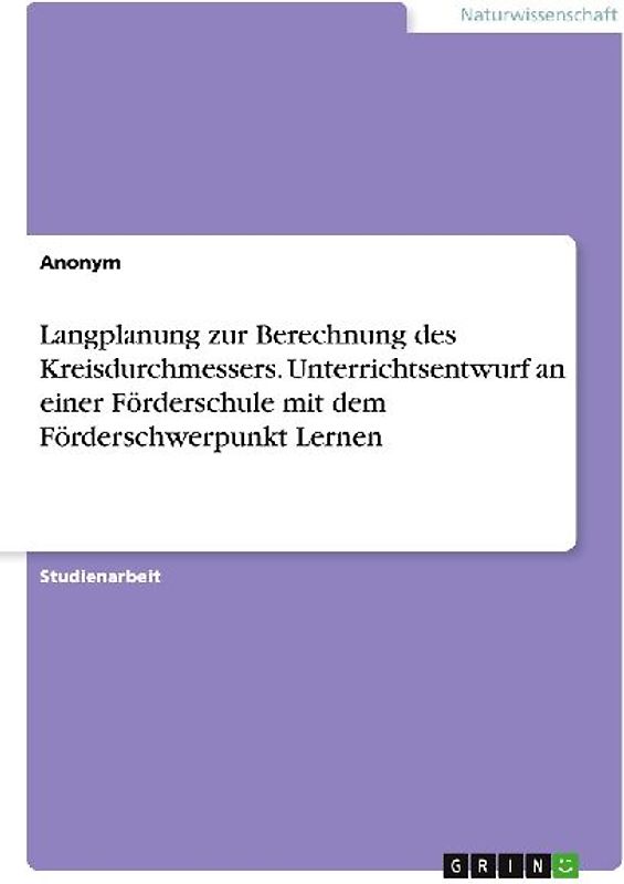 Langplanung zur Berechnung des Kreisdurchmessers. Unterrichtsentwurf an einer Förderschule mit dem Förderschwerpunkt Lernen