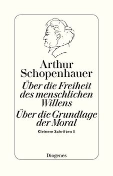 Die beiden Grundprobleme der Ethik: Über die Freiheit des menschlichen Willens