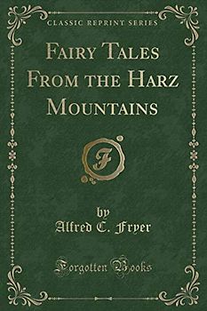 Fairy Tales From the Harz Mountains (Classic Reprint)