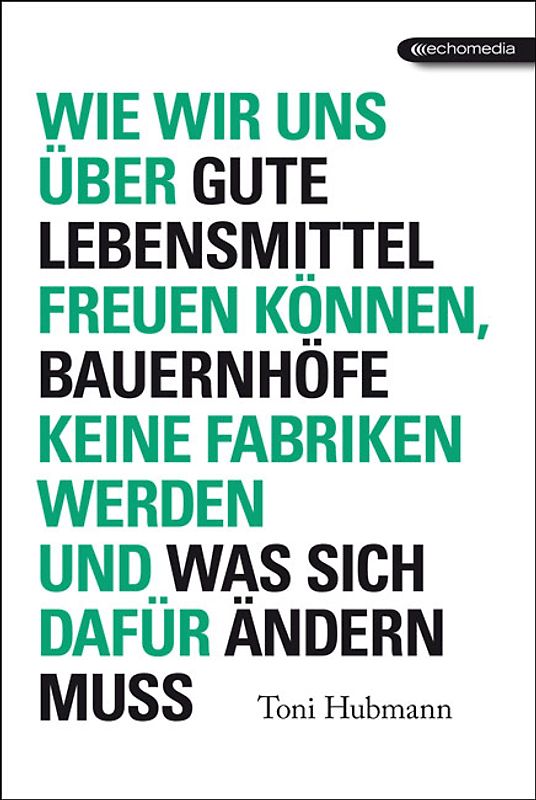Wie wir uns über gute Lebensmittel freuen können, Bauernhöfe keine Fabriken werden und was sich dafür ändern muss