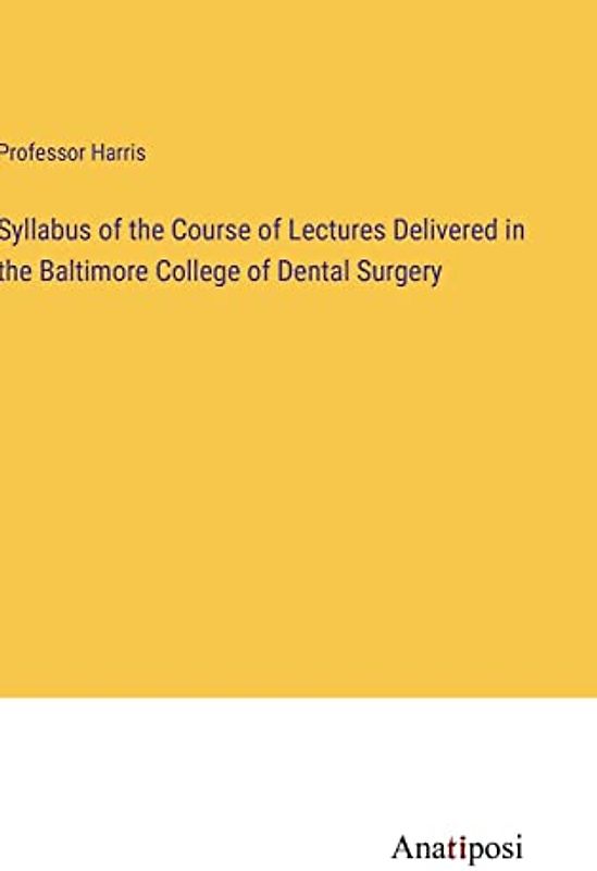 Syllabus of the Course of Lectures Delivered in the Baltimore College of Dental Surgery