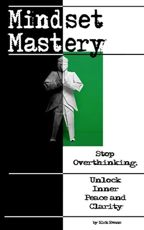 Mindset Mastery: Stop Overthinking, Unlock Inner Peace and Clarity