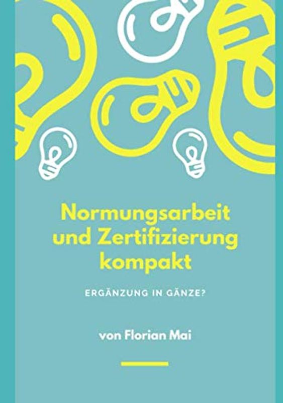 Normungsarbeit und Zertifizierung kompakt: Ergänzung in Gänze