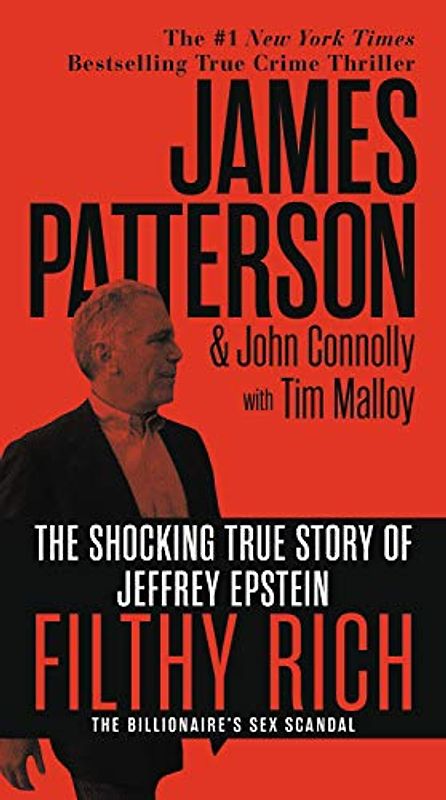Filthy Rich: The Shocking True Story of Jeffrey Epstein – The Billionaire’s Sex Scandal (James Patterson True Crime, 2)