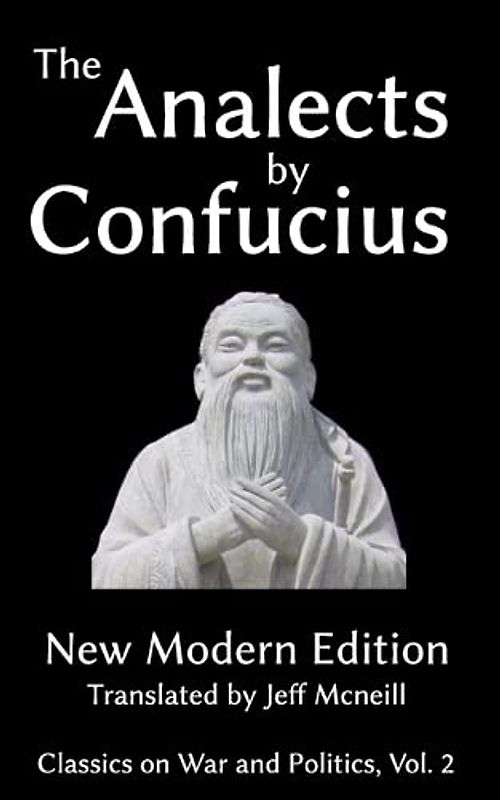 The Analects by Confucius: New Modern Edition (Classics on War and Politics, Band 2)