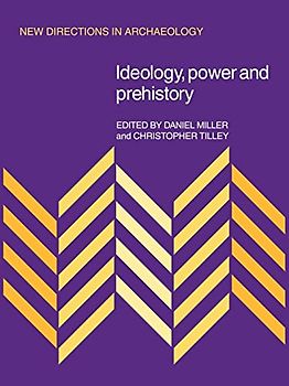 Ideology, Power and Prehistory (New Directions in Archaeology)