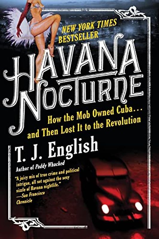 Havana Nocturne: How the Mob Owned Cuba...and Then Lost It to the Revolution - T. J. English
