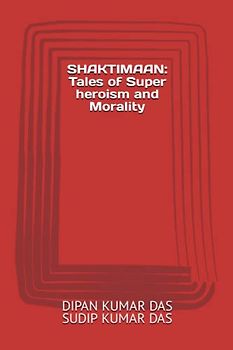 SHAKTIMAAN: Tales of Super heroism and Morality