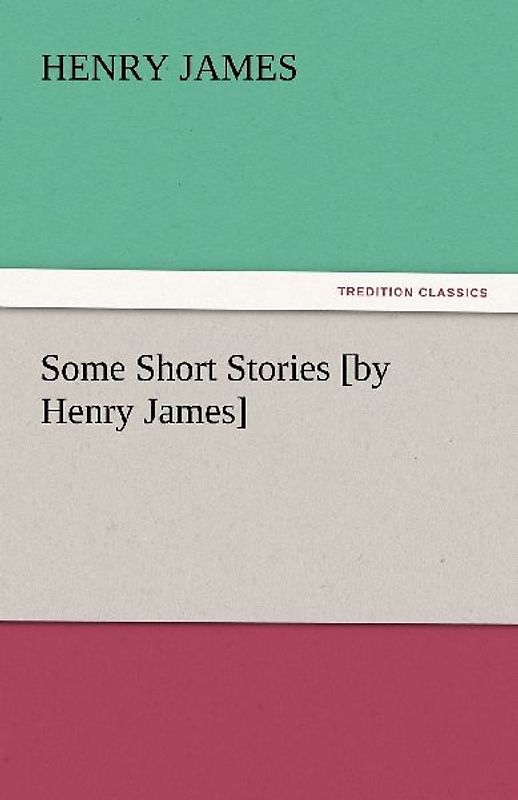 Some Short Stories [by Henry James]