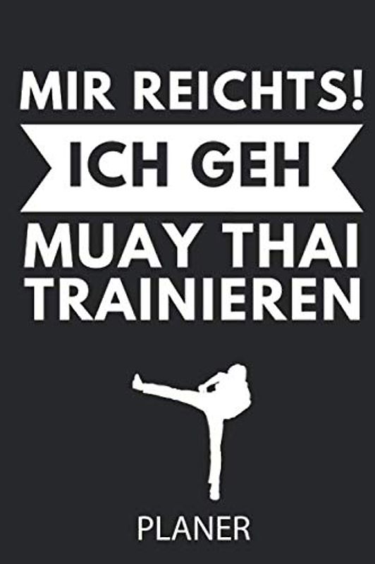 MIR REICHTS! ICH GEH MUAY THAI TRAINIEREN PLANER: A5 TAGESPLANER Muay Thai Buch | Kampfsport Buch | Thai Boxen | Box Training | Thaiboxen | Kampfkunst Buecher | Sport | Geschenk für Kampfsportler