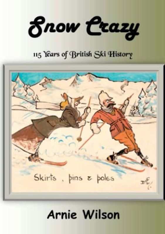 Snow Crazy: 115 Years of British Ski History