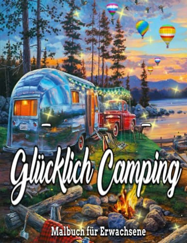 Glücklich Camping Malbuch für Erwachsene: Schönes Camping, Autos Ein Malbuch für Erwachsene, tolles Design für Erwachsene mit Camping-Vans, perfekt ... einzigartige Malvorlagen für Erwachsene