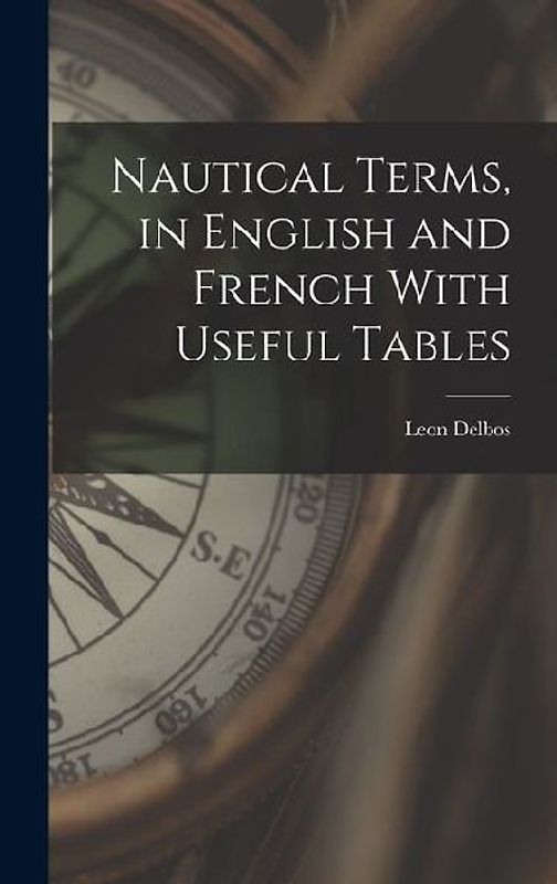 Nautical Terms, in English and French With Useful Tables