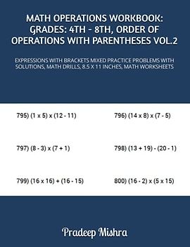 MATH OPERATIONS WORKBOOK: GRADES: 4TH - 8TH, ORDER OF OPERATIONS WITH PARENTHESES VOL.2: EXPRESSIONS WITH BRACKETS MIXED PRACTICE PROBLEMS WITH SOLUTIONS, MATH DRILLS, 8.5 X 11 INCHES, MATH WORKSHEETS