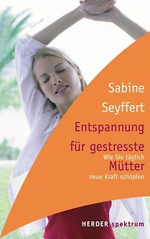 Entspannung für gestresste Mütter. Wie Sie täglich neue Kraft schöpfen