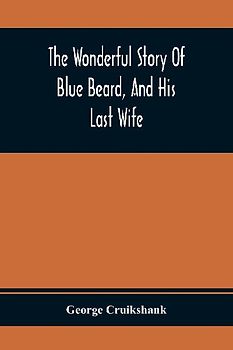 The Wonderful Story Of Blue Beard, And His Last Wife